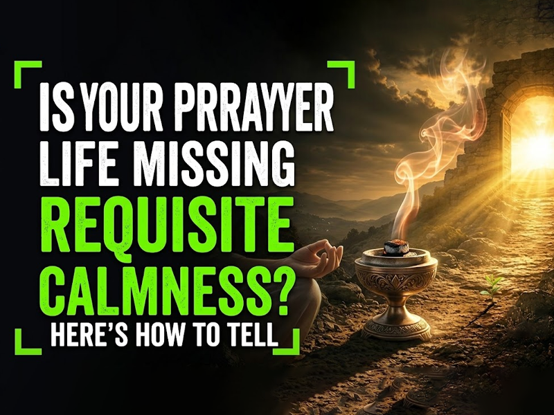 Is Your Prayer Life Missing Requisite Calmness? Here’s How to Tell